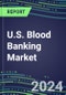 2022 U.S. Blood Banking Market Shares - Competitive Analysis of Leading and Emerging Market Players - Product Thumbnail Image