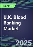 2023 U.K. Blood Banking Market Shares - Competitive Analysis of Leading and Emerging Market Players- Product Image