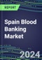 2023 Spain Blood Banking Market Shares - Competitive Analysis of Leading and Emerging Market Players - Product Thumbnail Image