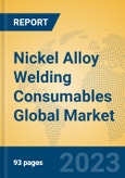 Nickel Alloy Welding Consumables Global Market Insights 2023, Analysis and Forecast to 2028, by Manufacturers, Regions, Technology, Application, Product Type- Product Image