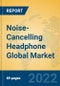 Noise-Cancelling Headphone Global Market Insights 2022, Analysis and Forecast to 2027, by Manufacturers, Regions, Technology, Product Type - Product Image