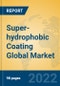 Super-hydrophobic Coating Global Market Insights 2022, Analysis and Forecast to 2027, by Manufacturers, Regions, Technology - Product Image