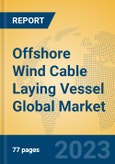 Offshore Wind Cable Laying Vessel Global Market Insights 2023, Analysis and Forecast to 2028, by Manufacturers, Regions, Technology, Application, Product Type- Product Image