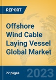 Offshore Wind Cable Laying Vessel Global Market Insights 2023, Analysis and Forecast to 2028, by Manufacturers, Regions, Technology, Application, Product Type- Product Image