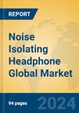 Noise Isolating Headphone Global Market Insights 2024, Analysis and Forecast to 2029, by Manufacturers, Regions, Technology, Product Type- Product Image