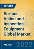Surface Vision and Inspection Equipment Global Market Insights 2022, Analysis and Forecast to 2027, by Manufacturers, Regions, Technology, Product Type- Product Image