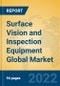 Surface Vision and Inspection Equipment Global Market Insights 2022, Analysis and Forecast to 2027, by Manufacturers, Regions, Technology, Product Type - Product Image