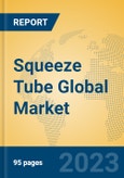 Squeeze Tube Global Market Insights 2023, Analysis and Forecast to 2028, by Manufacturers, Regions, Technology, Application, Product Type- Product Image