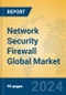 Network Security Firewall Global Market Insights 2024, Analysis and Forecast to 2029, by Market Participants, Regions, Technology, Product Type - Product Image