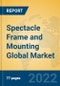 Spectacle Frame and Mounting Global Market Insights 2022, Analysis and Forecast to 2027, by Manufacturers, Regions, Technology, Product Type - Product Thumbnail Image