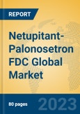 Netupitant-Palonosetron FDC Global Market Insights 2023, Analysis and Forecast to 2028, by Manufacturers, Regions, Technology, Application, Product Type- Product Image