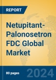 Netupitant-Palonosetron FDC Global Market Insights 2023, Analysis and Forecast to 2028, by Manufacturers, Regions, Technology, Application, Product Type- Product Image