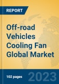 Off-road Vehicles Cooling Fan Global Market Insights 2023, Analysis and Forecast to 2028, by Manufacturers, Regions, Technology, Application, Product Type- Product Image