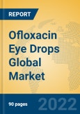 Ofloxacin Eye Drops Global Market Insights 2022, Analysis and Forecast to 2027, by Manufacturers, Regions, Technology, Application, Product Type- Product Image