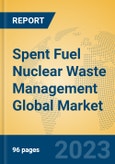 Spent Fuel Nuclear Waste Management Global Market Insights 2023, Analysis and Forecast to 2028, by Manufacturers, Regions, Technology, Application, Product Type- Product Image