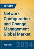 Network Configuration and Change Management Global Market Insights 2024, Analysis and Forecast to 2029, by Market Participants, Regions, Technology, Product Type- Product Image