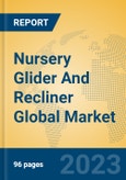 Nursery Glider And Recliner Global Market Insights 2023, Analysis and Forecast to 2028, by Manufacturers, Regions, Technology, Application, Product Type- Product Image