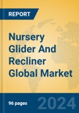 Nursery Glider And Recliner Global Market Insights 2023, Analysis and Forecast to 2028, by Manufacturers, Regions, Technology, Application, Product Type- Product Image