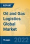 Oil and Gas Logistics Global Market Insights 2022, Analysis and Forecast to 2027, by Manufacturers, Regions, Technology, Application, Product Type - Product Image