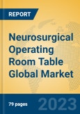 Neurosurgical Operating Room Table Global Market Insights 2023, Analysis and Forecast to 2028, by Manufacturers, Regions, Technology, Application, Product Type- Product Image