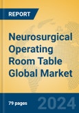 Neurosurgical Operating Room Table Global Market Insights 2023, Analysis and Forecast to 2028, by Manufacturers, Regions, Technology, Application, Product Type- Product Image