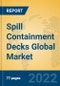 Spill Containment Decks Global Market Insights 2022, Analysis and Forecast to 2027, by Manufacturers, Regions, Technology, Application - Product Image