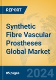 Synthetic Fibre Vascular Prostheses Global Market Insights 2024, Analysis and Forecast to 2029, by Manufacturers, Regions, Technology, Application, Product Type- Product Image