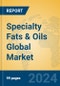 Specialty Fats & Oils Global Market Insights 2023, Analysis and Forecast to 2028, by Manufacturers, Regions, Technology, Product Type - Product Image