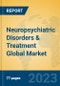 Neuropsychiatric Disorders & Treatment Global Market Insights 2023, Analysis and Forecast to 2028, by Manufacturers, Regions, Technology, Application, Product Type - Product Image