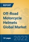 Off-Road Motorcycle Helmets Global Market Insights 2022, Analysis and Forecast to 2027, by Manufacturers, Regions, Technology, Application, Product Type - Product Thumbnail Image