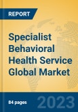 Specialist Behavioral Health Service Global Market Insights 2023, Analysis and Forecast to 2028, by Market Participants, Regions, Technology, Application, Product Type- Product Image