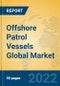 Offshore Patrol Vessels Global Market Insights 2022, Analysis and Forecast to 2027, by Manufacturers, Regions, Technology, Product Type - Product Image