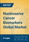 Noninvasive Cancer Biomarkers Global Market Insights 2022, Analysis and Forecast to 2027, by Manufacturers, Regions, Technology, Application, Product Type - Product Image