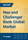 Neo and Challenger Bank Global Market Insights 2023, Analysis and Forecast to 2028, by Market Participants, Regions, Technology, Application, Product Type- Product Image