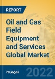 Oil and Gas Field Equipment and Services Global Market Insights 2022, Analysis and Forecast to 2027, by Market Participants, Regions, Technology, Application, Product Type- Product Image