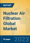 Nuclear Air Filtration Global Market Insights 2023, Analysis and Forecast to 2028, by Manufacturers, Regions, Technology, Application, Product Type- Product Image
