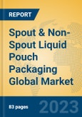 Spout & Non-Spout Liquid Pouch Packaging Global Market Insights 2023, Analysis and Forecast to 2028, by Manufacturers, Regions, Technology, Application, Product Type- Product Image