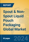 Spout & Non-Spout Liquid Pouch Packaging Global Market Insights 2023, Analysis and Forecast to 2028, by Manufacturers, Regions, Technology, Application, Product Type- Product Image