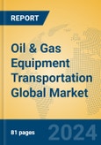 Oil & Gas Equipment Transportation Global Market Insights 2023, Analysis and Forecast to 2028, by Market Participants, Regions, Technology, Application, Product Type- Product Image