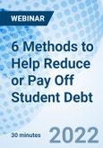 6 Methods to Help Reduce or Pay Off Student Debt - Webinar (Recorded)- Product Image