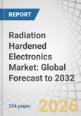 Radiation Hardened Electronics Market: Global Forecast to 2032- Product Image