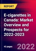 E-cigarettes in Canada: Market Overview and Prospects for 2022-2023- Product Image