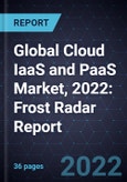 Global Cloud IaaS and PaaS Market, 2022: Frost Radar Report- Product Image
