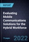Evaluating Mobile Communications Solutions for the Hybrid Workforce - Product Image
