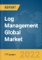 Log Management Global Market Report 2022 - Product Image