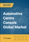 Automotive Centre Console Global Market Report 2022 - Product Image
