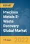 Precious Metals E-Waste Recovery Global Market Report 2022  - Product Image