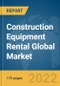 Construction Equipment Rental Global Market Report 2022 - Product Image