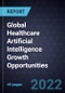 Global Healthcare Artificial Intelligence Growth Opportunities - Product Image