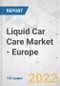 Liquid Car Care Market - Europe Industry Analysis, Size, Share, Growth, Trends, and Forecast, 2021-2031 - Product Thumbnail Image